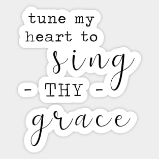 Tune My Heart to Sing Thy Grace Sticker